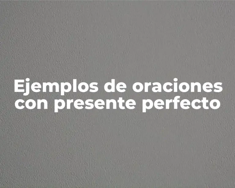 Ejemplos de oraciones con presente perfecto