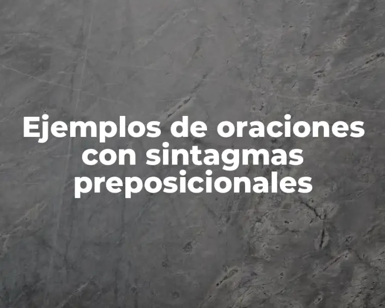 Ejemplos de oraciones con sintagmas preposicionales