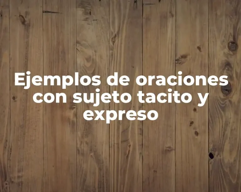 Ejemplos de oraciones con sujeto tacito y expreso