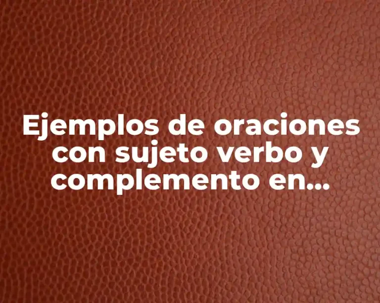 Ejemplos de oraciones con sujeto verbo y complemento en español