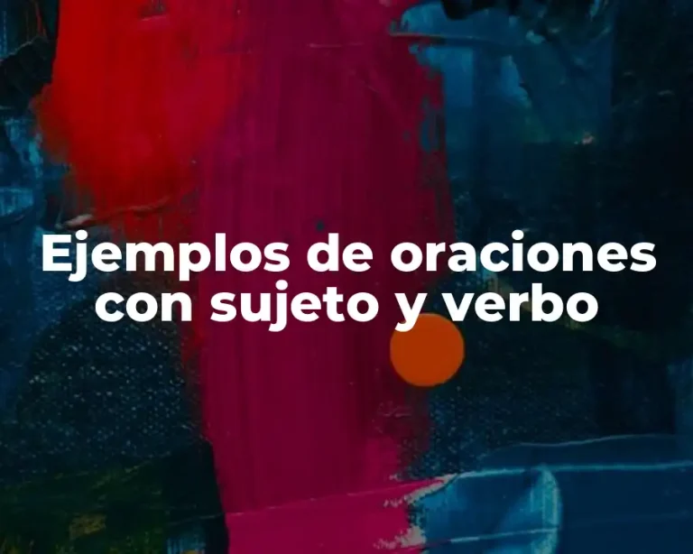 Ejemplos de oraciones con sujeto y verbo