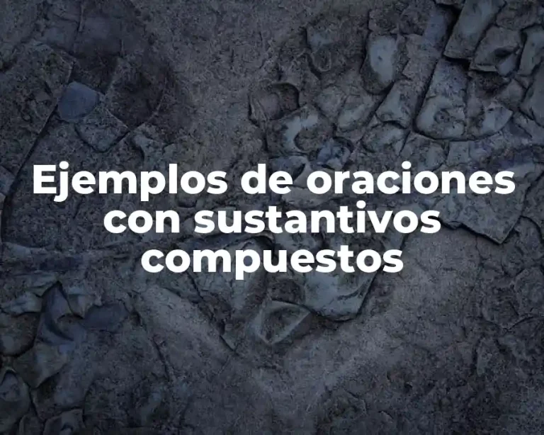 Ejemplos de oraciones con sustantivos compuestos