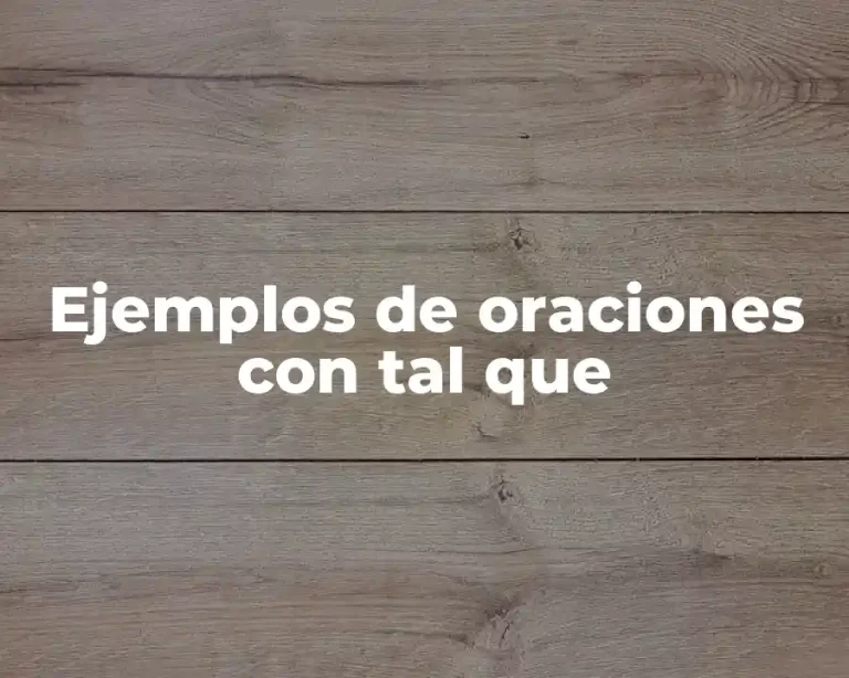 Ejemplos de oraciones con tal que