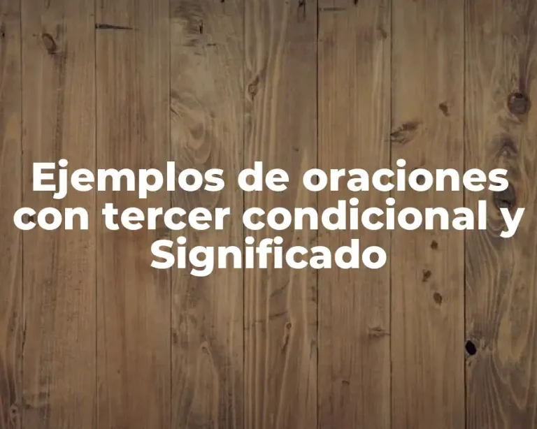 Ejemplos de oraciones con tercer condicional y Significado
