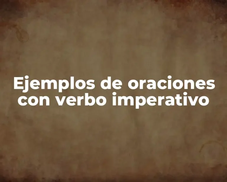 Ejemplos de oraciones con verbo imperativo