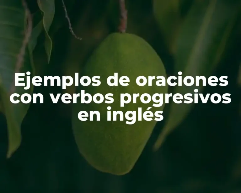 Ejemplos de oraciones con verbos progresivos en inglés