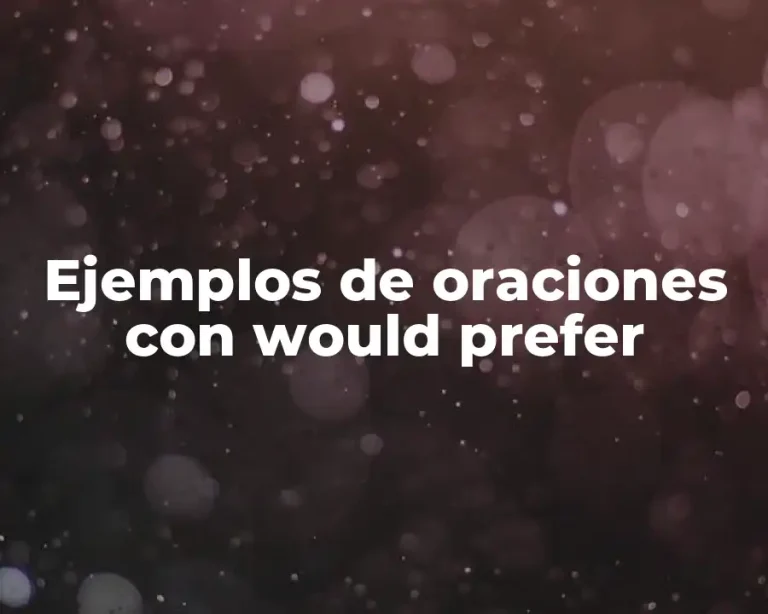 Ejemplos de oraciones con would prefer