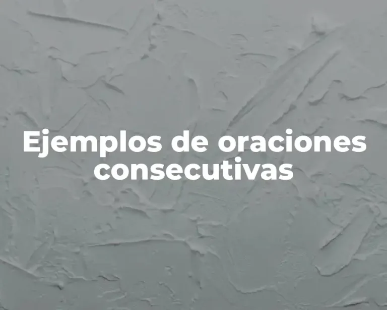 Ejemplos de oraciones consecutivas