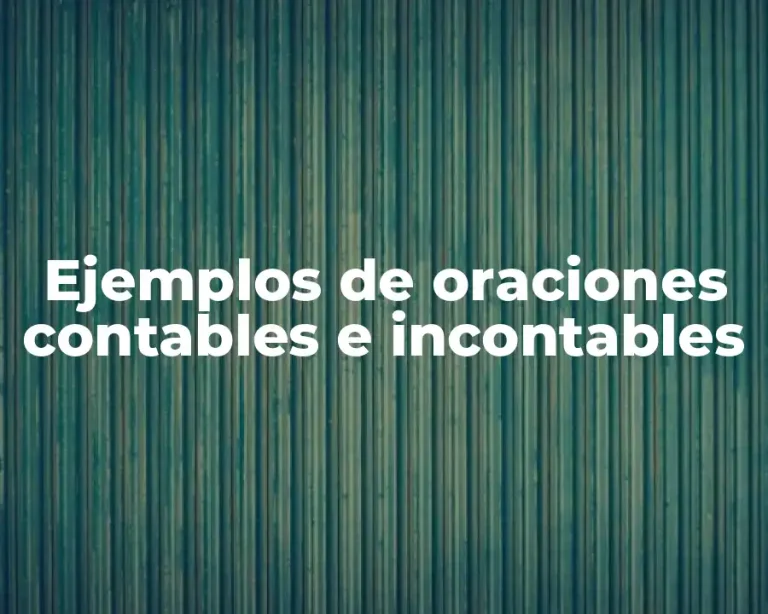 Ejemplos de oraciones contables e incontables