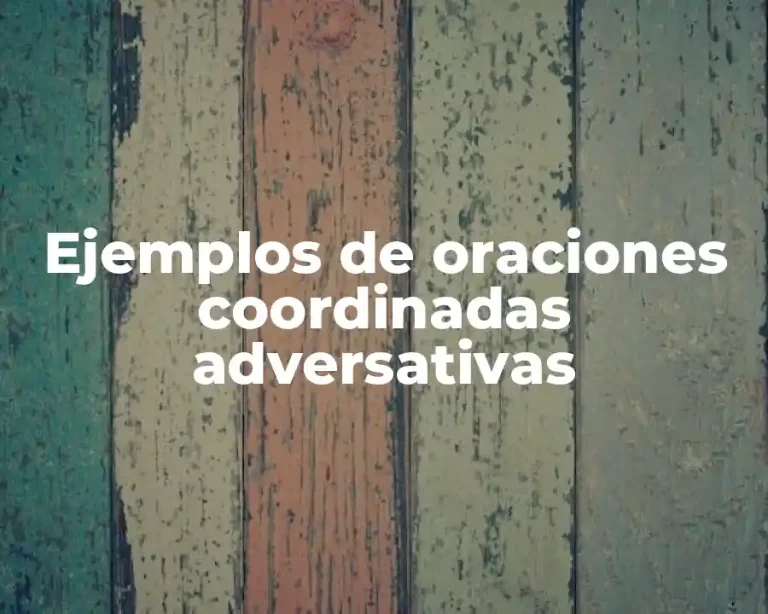 Ejemplos de oraciones coordinadas adversativas