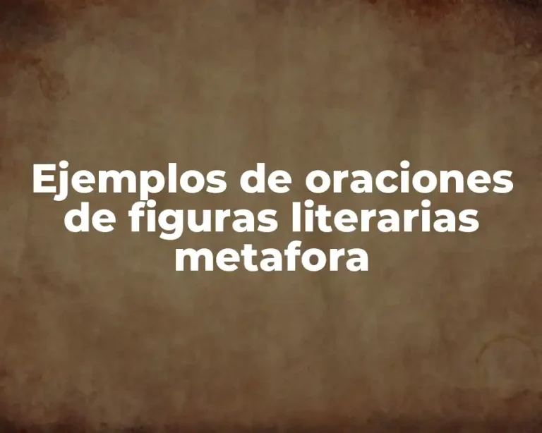 Ejemplos de oraciones de figuras literarias metafora