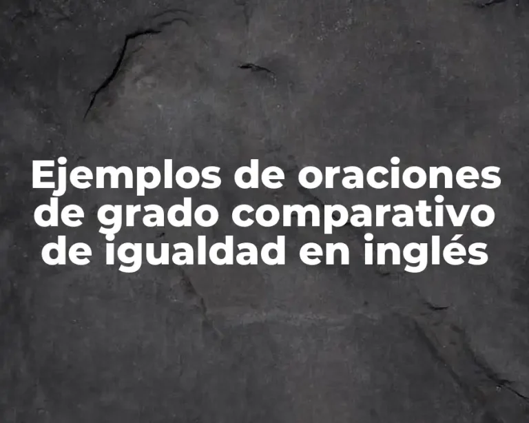Ejemplos de oraciones de grado comparativo de igualdad en inglés