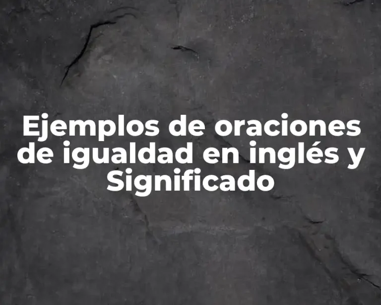 Ejemplos de oraciones de igualdad en inglés y Significado
