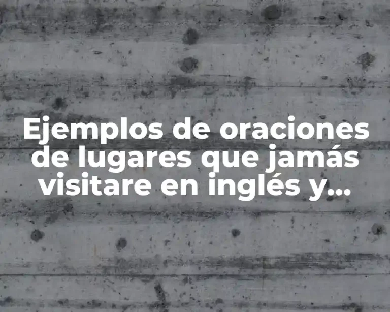 Ejemplos de oraciones de lugares que jamás visitare en inglés y Significado