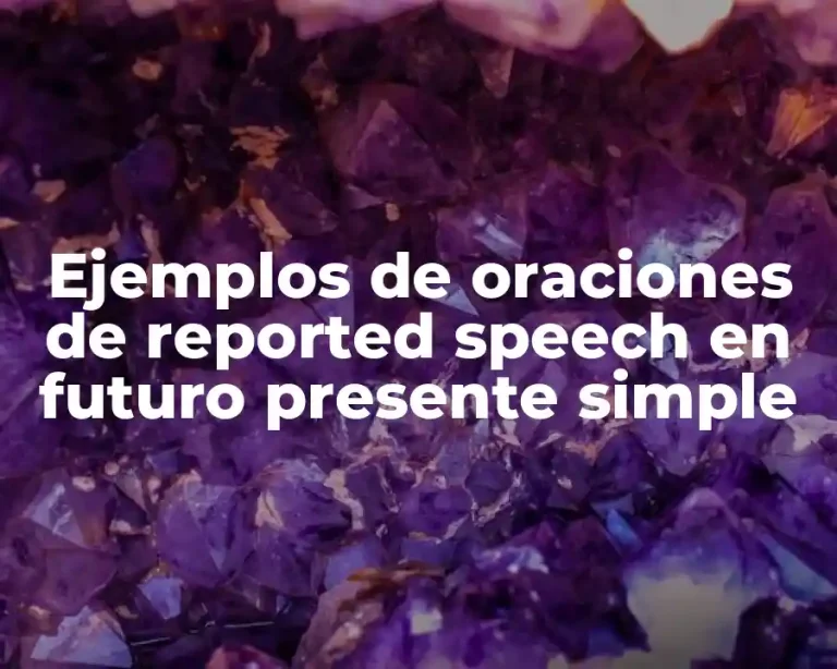 Ejemplos de oraciones de reported speech en futuro presente simple