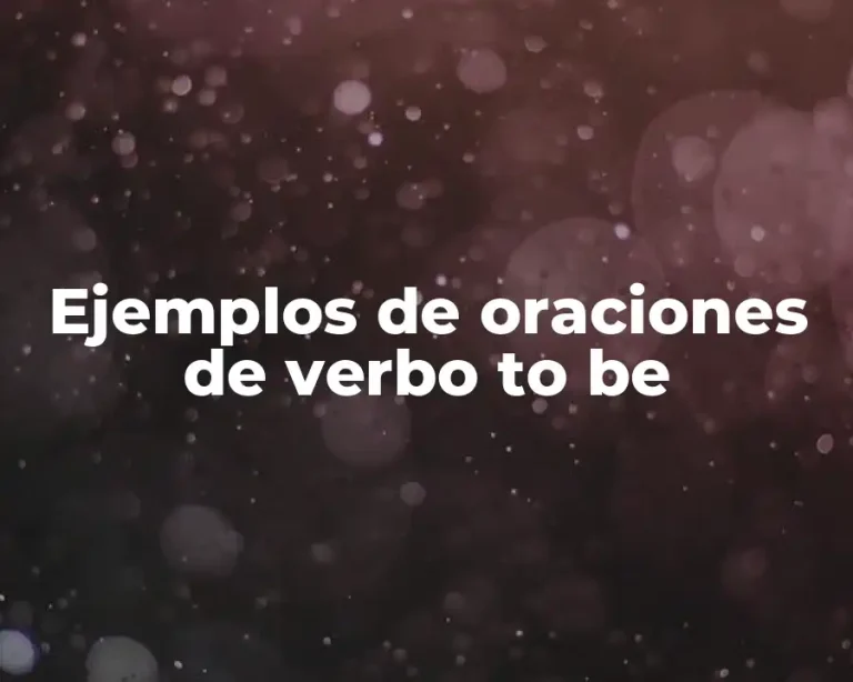 Ejemplos de oraciones de verbo to be