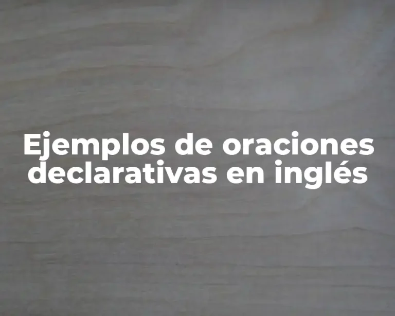 Ejemplos de oraciones declarativas en inglés