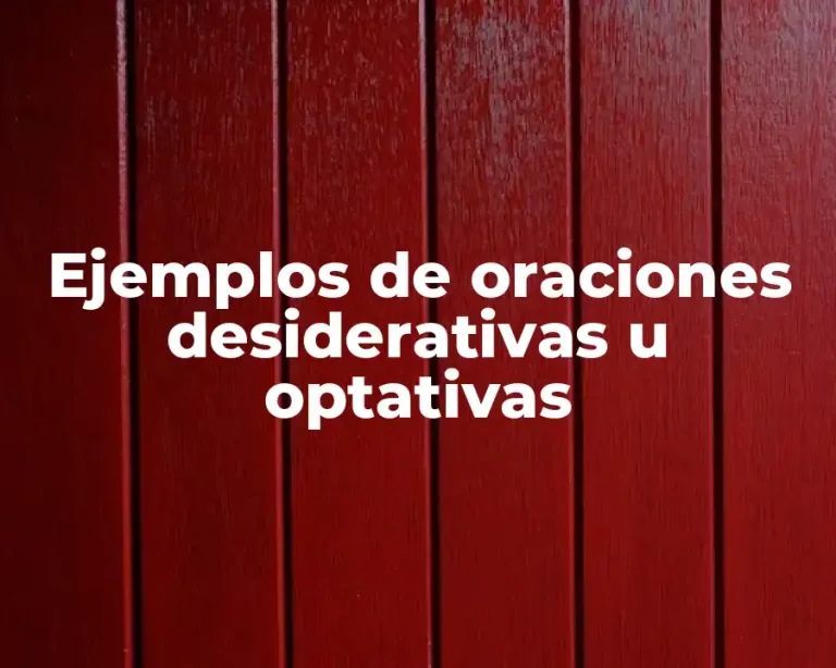 Ejemplos de oraciones desiderativas u optativas