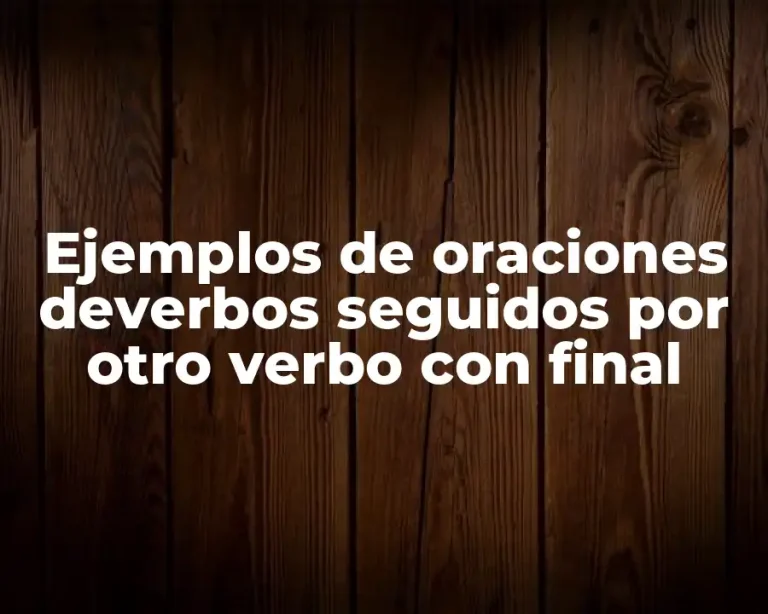 Ejemplos de oraciones deverbos seguidos por otro verbo con final