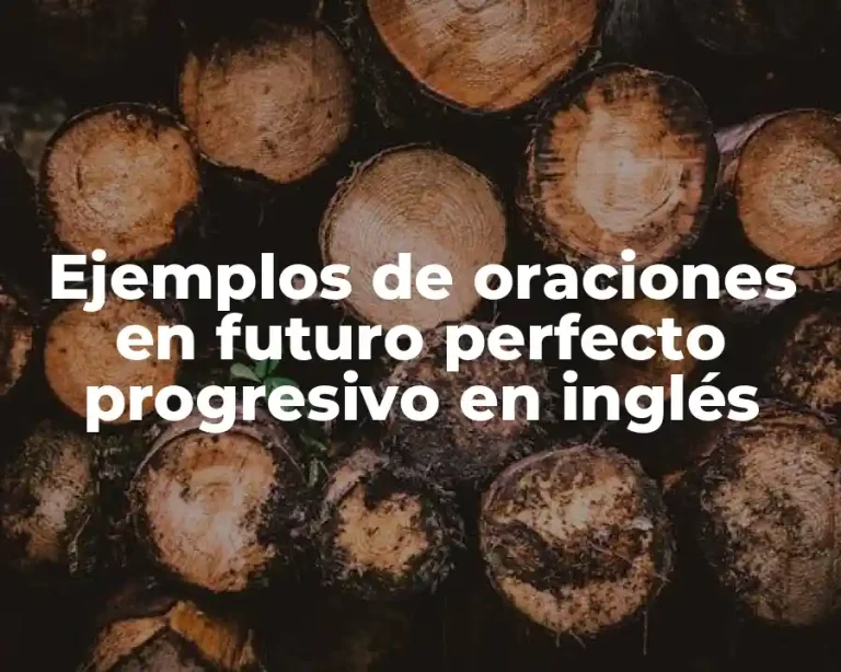 Ejemplos de oraciones en futuro perfecto progresivo en inglés