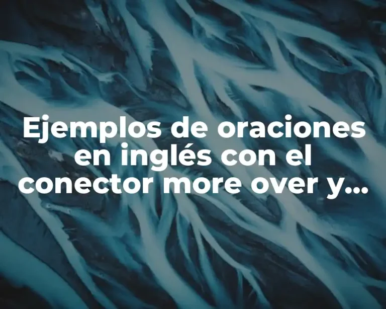 Ejemplos de oraciones en inglés con el conector more over y Significado