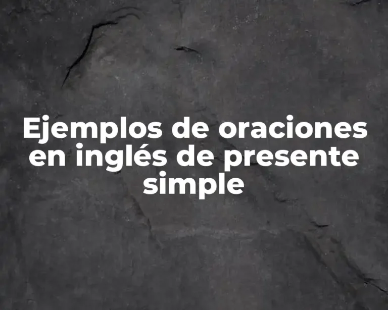 Ejemplos de oraciones en inglés de presente simple