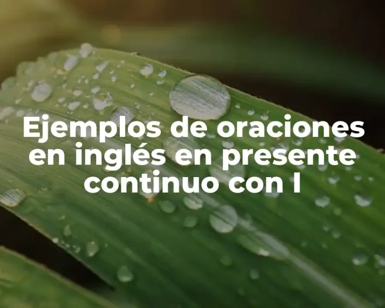Ejemplos de oraciones en inglés en presente continuo con I