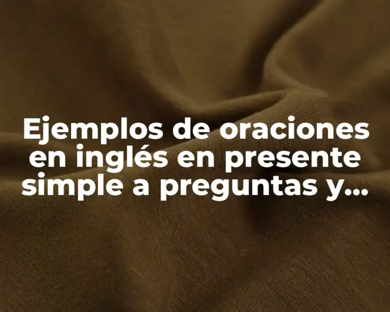 Ejemplos de oraciones en inglés en presente simple a preguntas y Significado