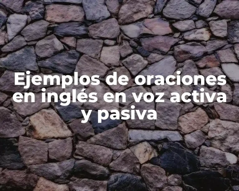 Ejemplos de oraciones en inglés en voz activa y pasiva