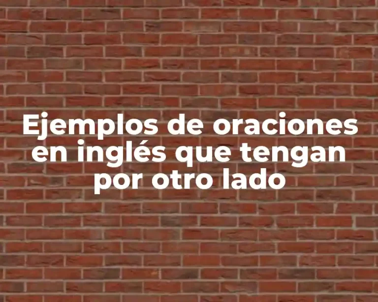 Ejemplos de oraciones en inglés que tengan por otro lado