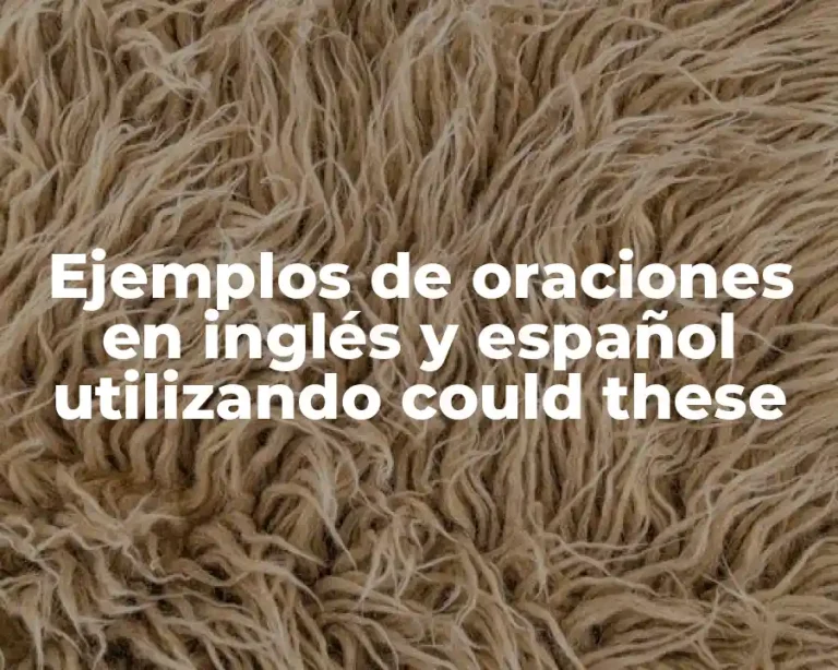 Ejemplos de oraciones en inglés y español utilizando could these