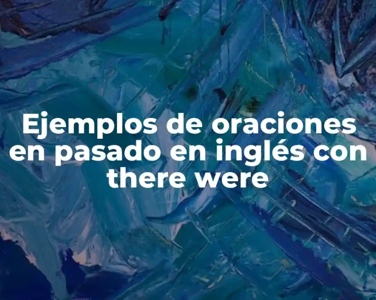 Ejemplos de oraciones en pasado en inglés con there were