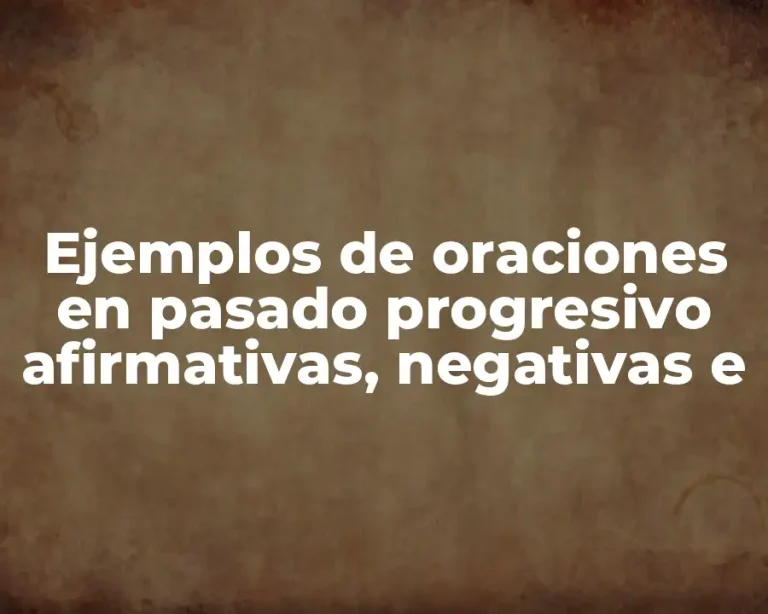 Ejemplos de oraciones en pasado progresivo afirmativas, negativas e