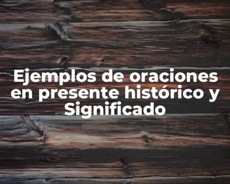 Ejemplos de oraciones en presente histórico y Significado