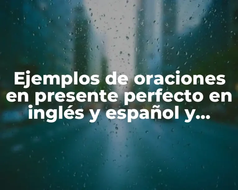 Ejemplos de oraciones en presente perfecto en inglés y español y Significado