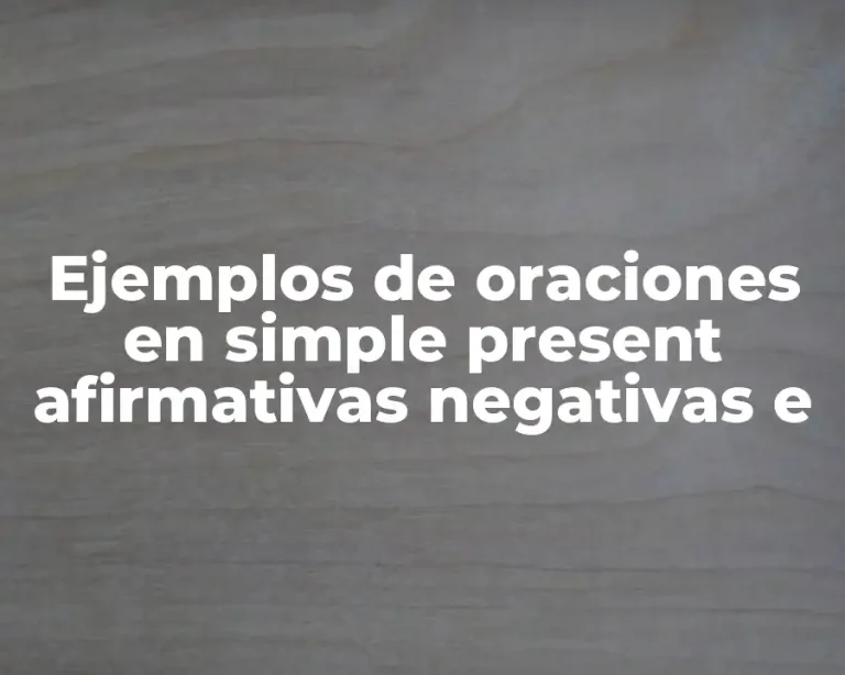 Ejemplos de oraciones en simple present afirmativas negativas e