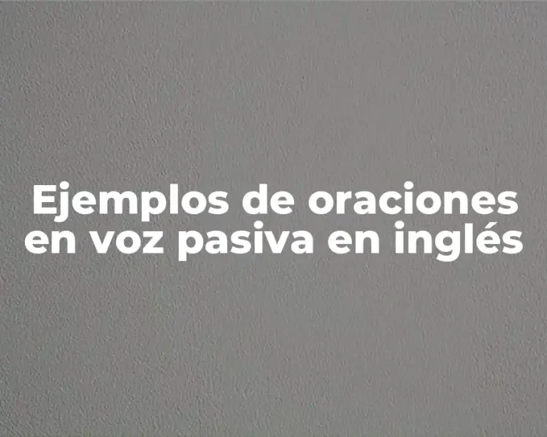 Ejemplos de oraciones en voz pasiva en inglés