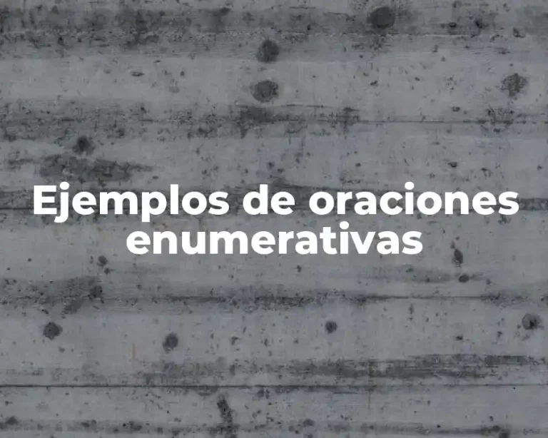 Ejemplos de oraciones enumerativas