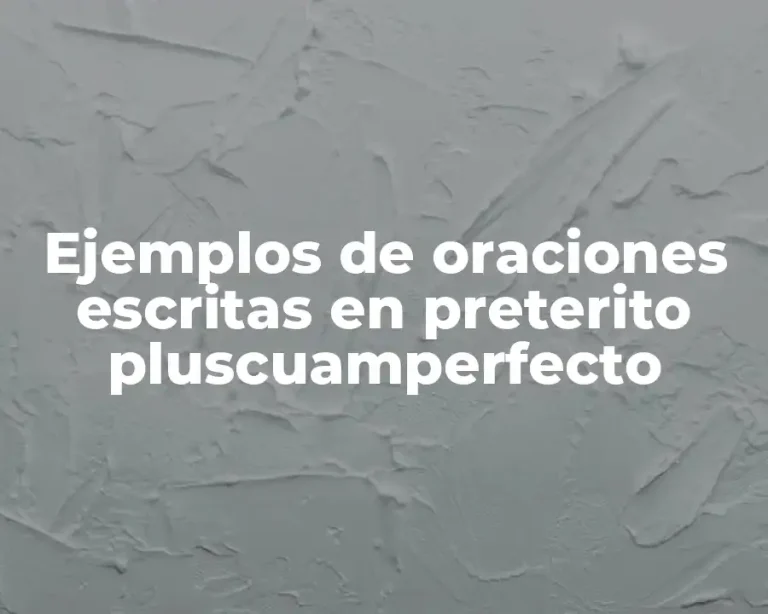 Ejemplos de oraciones escritas en preterito pluscuamperfecto