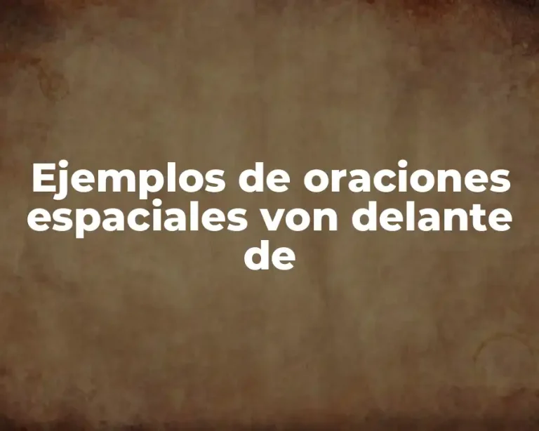 Ejemplos de oraciones espaciales von delante de