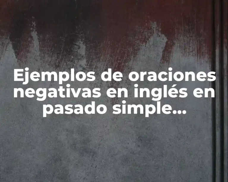 Ejemplos de oraciones negativas en inglés en pasado simple estructura