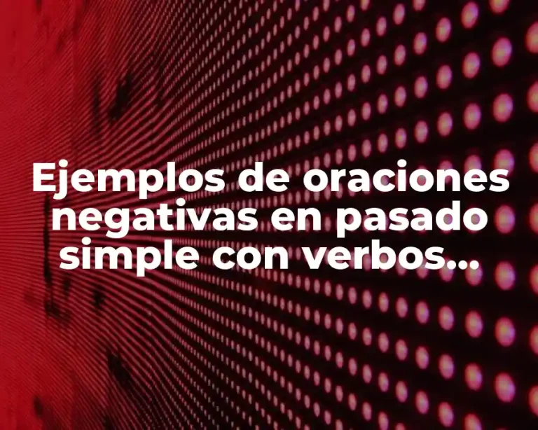 Ejemplos de oraciones negativas en pasado simple con verbos regulares