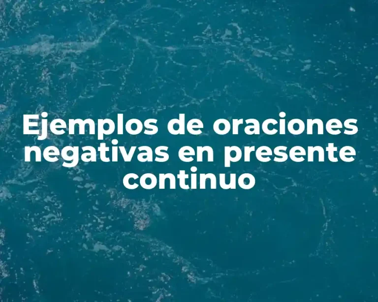 Ejemplos de oraciones negativas en presente continuo