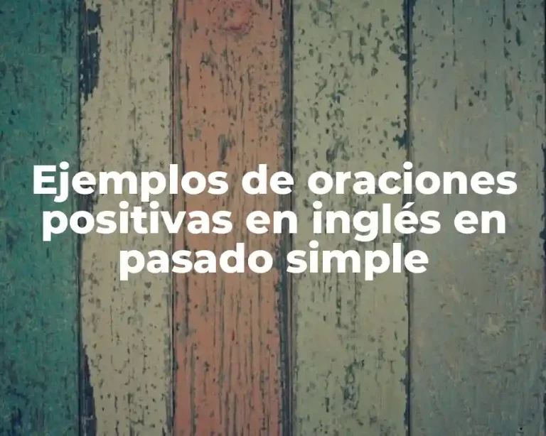 Ejemplos de oraciones positivas en inglés en pasado simple