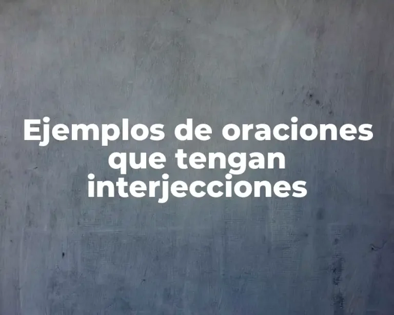 Ejemplos de oraciones que tengan interjecciones