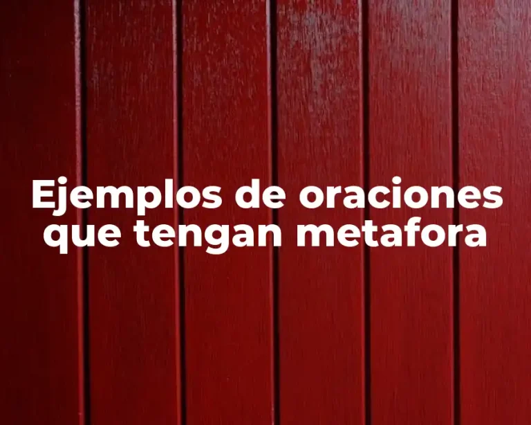 Ejemplos de oraciones que tengan metafora