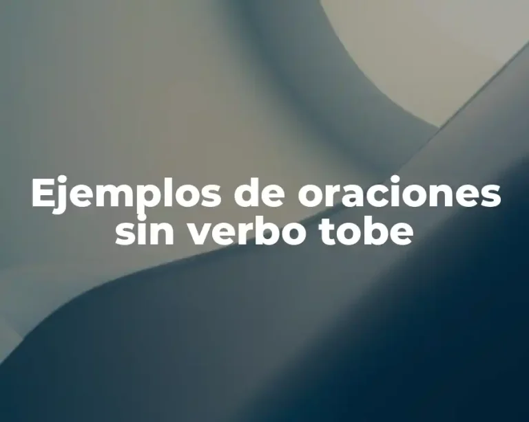 Ejemplos de oraciones sin verbo tobe