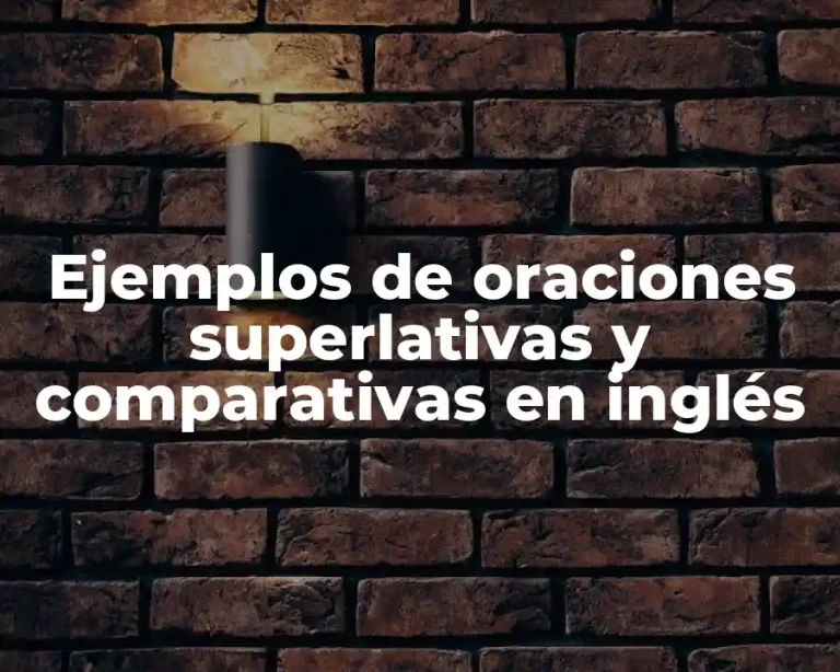 Ejemplos de oraciones superlativas y comparativas en inglés