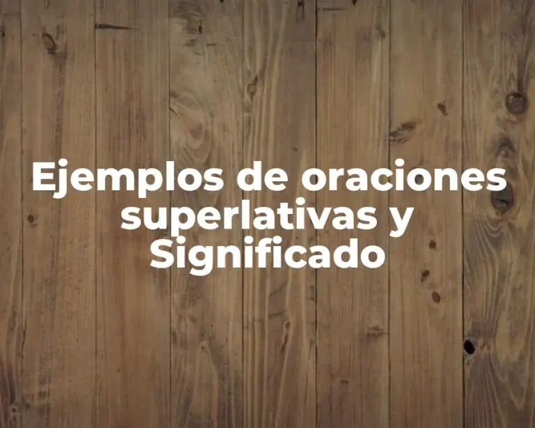 Ejemplos de oraciones superlativas y Significado
