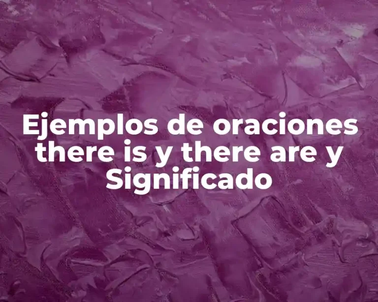 Ejemplos de oraciones there is y there are y Significado